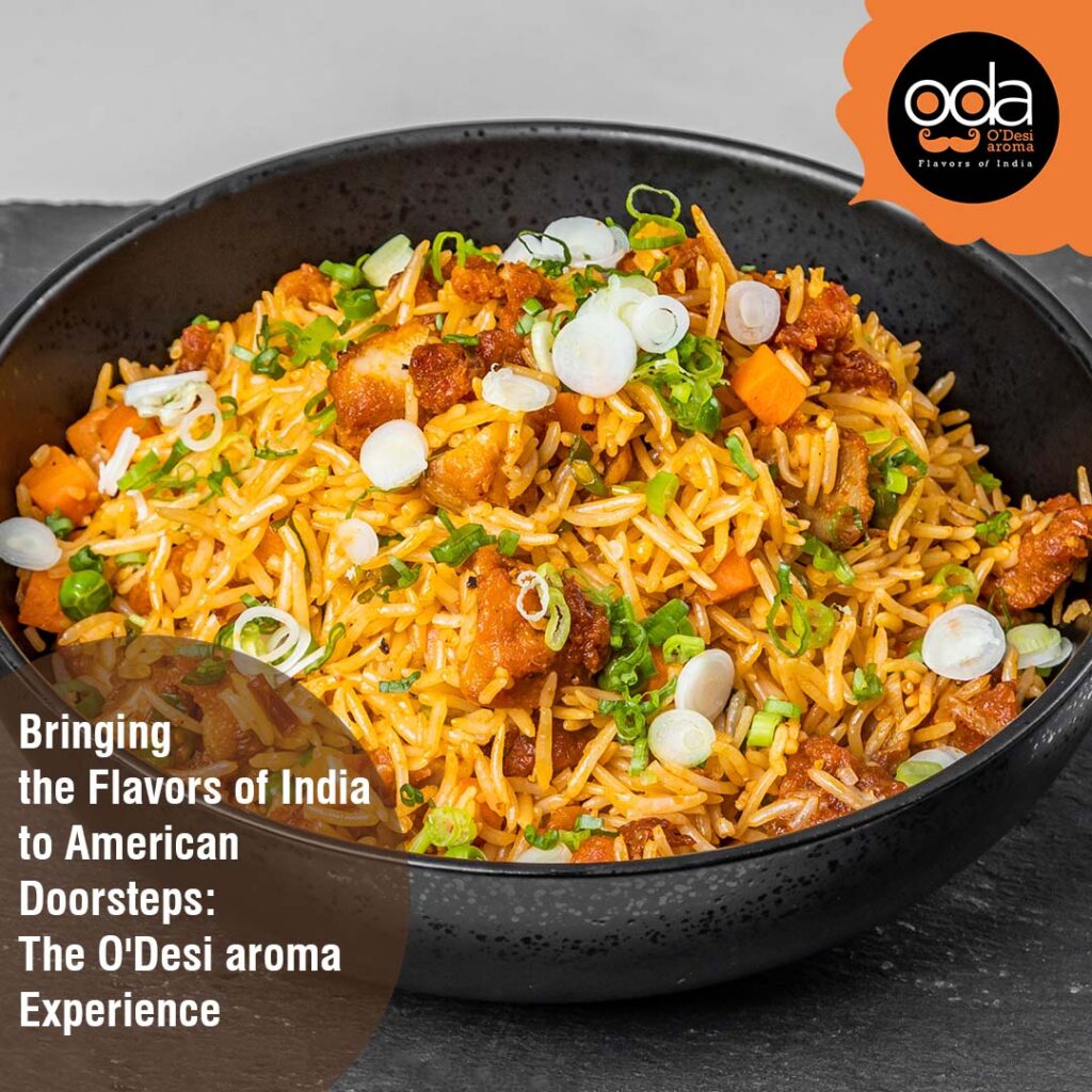 Bringing the Flavors of India to American Doorsteps: The O’Desi Aroma Experience